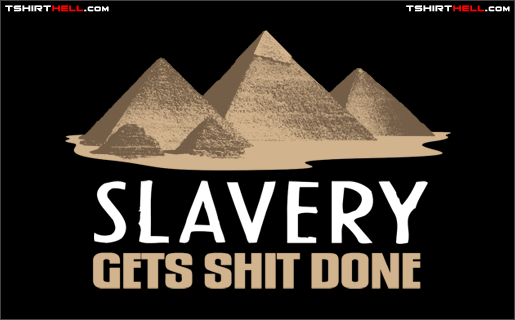 Slavery Gets Shit Done